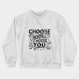 Choose People Who Choose You. typography design Crewneck Sweatshirt